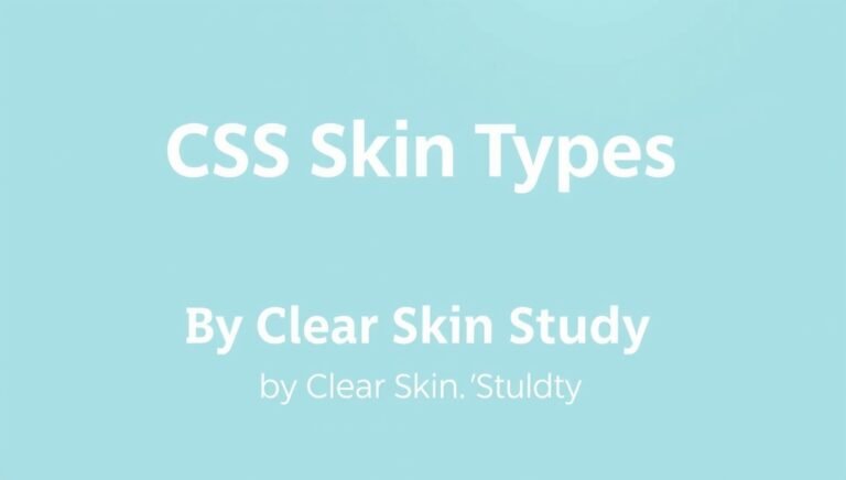 cssskintypes guide by clearskinstudy